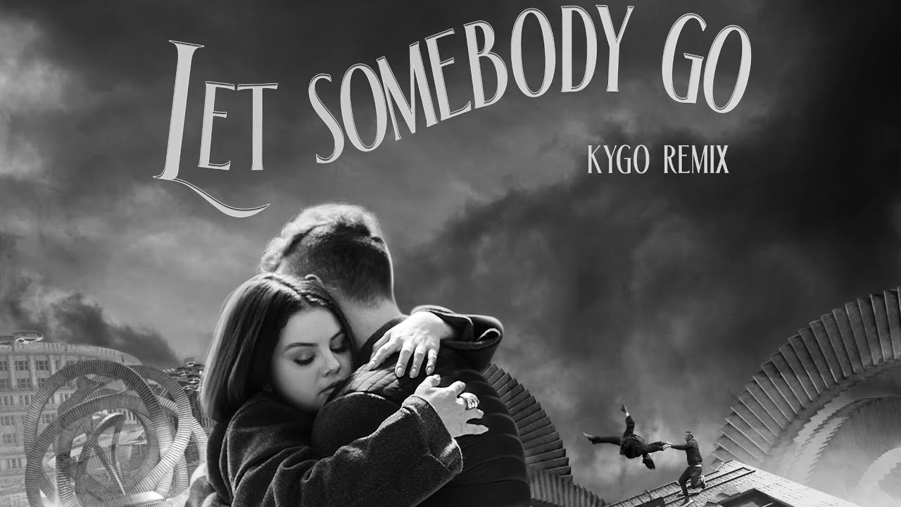 Let somebody go - remix - Kygo - coldplay - selena gomez -