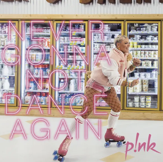 Pink - Never Gonna Not Dance Again -