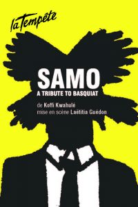 Samo - Basquiat - The?a?tre de la Tempe?te - SYMA News - Florence Yeremian - Cartoucherie - Laetitia Guedon - Koffi Kwahule? -Nicolas Baudino - Eriq Ebouaney - Willy Pierre-Joseph - Yohann Pisiou - Blade Mc/AliMBaye - ?Benoit Lahoz