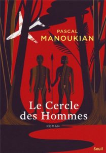 Pascal Manoukian - seuil - Amazonie - Florence Yeremian - Le cercle des hommes - syma news - editions seuil - livre - book - journaliste - photographe - reporter de guerre - Peuples primitifs - indiens - Yacou - Civilisation - jardin d eden - jungle