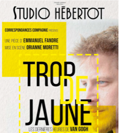 Trop de jaune - emmanuel fandre- orianne moretti - studio hebertot - theatre - syma news - florence yeremian - thomas coumans - vincent van gogh - peintre - artiste maudit - génie - art -scene - drame - expressionnisme - correspondances compagnie