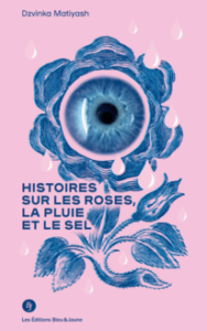 Dzvinka Matiyash - histoires sur les roses - ukrainien - kiev - syma news - florence yeremian - livre - editions bleu et jaune