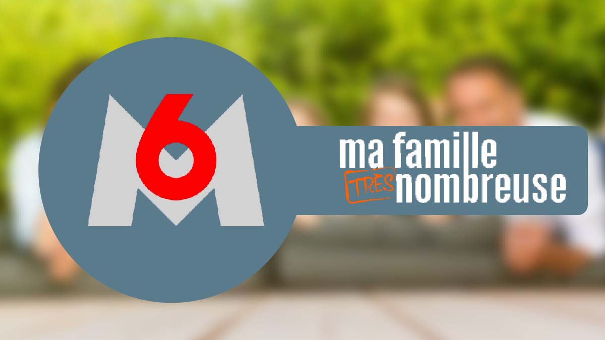 Ma famille très nombreuse - M6 -