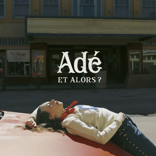 Adé - Et alors ? -