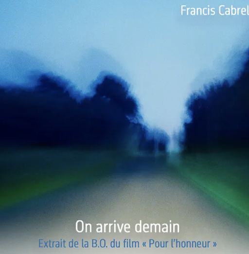 Francis Cabrel - On arrive demain - Pour l'honneur -