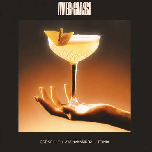 Corneille - Aya Nakamura - Trinix - Avec classe