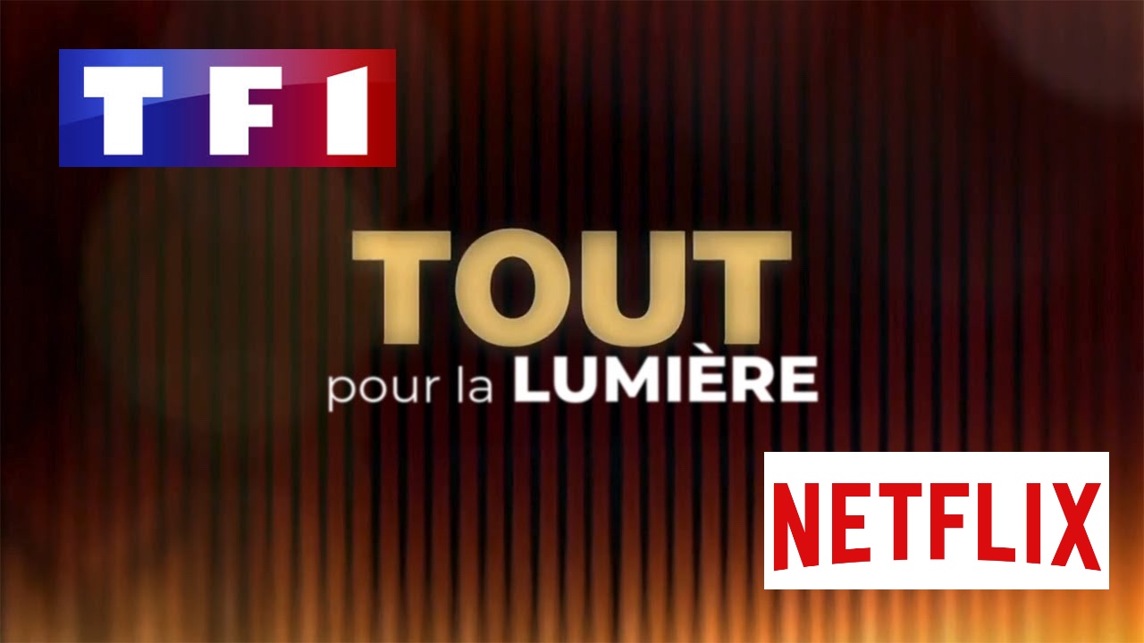 Tout pour la lumière - TF1 - Netflix -